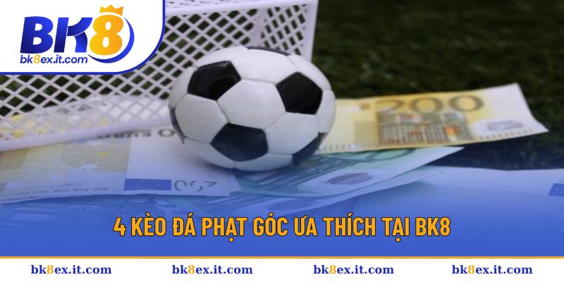 4 kèo đá phạt góc ưa thích tại BK8