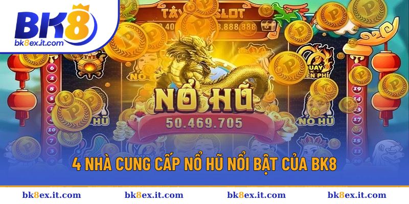 4 nhà cung cấp nổ hũ nổi bật của BK8
