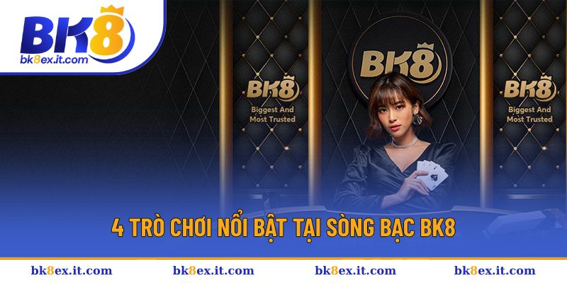 4 Trò chơi nổi bật tại sòng bạc BK8