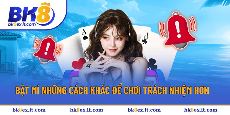 Bí quyết để chơi có trách nhiệm BK8