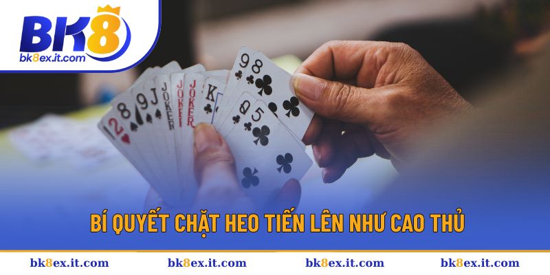 Những bí quyết chặt heo Tiến Lên như cao thủ
