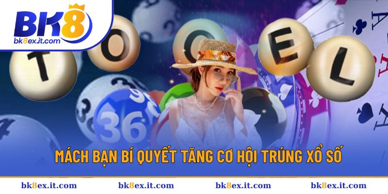Mách bạn những bí quyết tăng cơ hội trúng xổ số