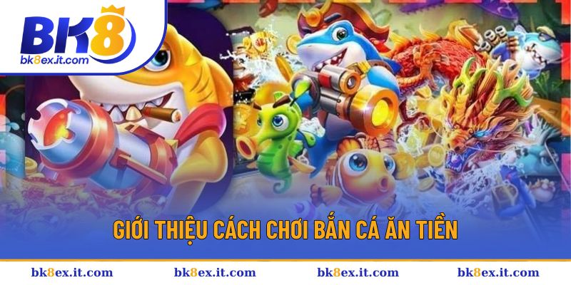 Giới thiệu các thông tin về cách chơi bắn cá ăn tiền