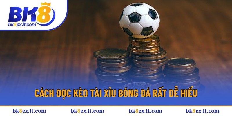 Cách đọc kèo Tài xỉu bóng đá rất dễ hiểu Cách đọc kèo Tài xỉu bóng đá rất dễ hiểu