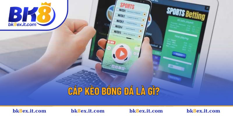 Định nghĩa về cáp kèo bóng đá