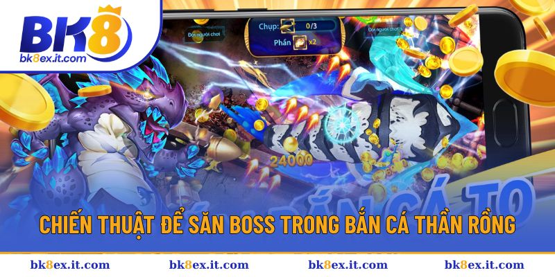 Các chiến thuật để săn boss trong Bắn cá Thần Rồng
