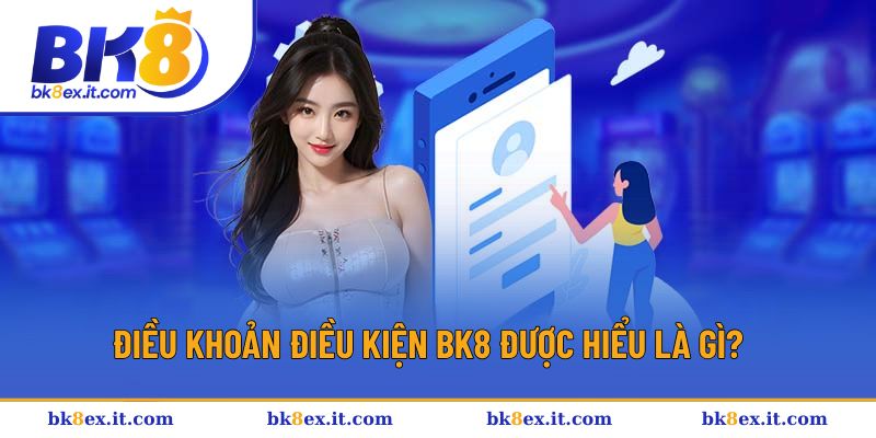 Giải đáp định nghĩa điều khoản điều kiện BK8