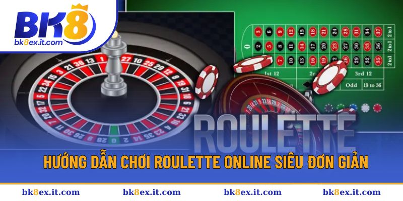 Hướng dẫn chơi roulette online siêu đơn giản