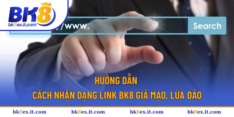Bật mí dấu hiệu nhận biết link BK8