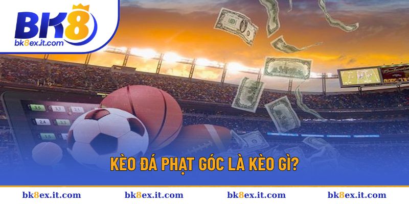Kèo đá phạt góc là kèo gì?