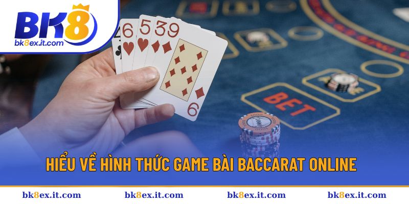 Hiểu về hình thức game bài Baccarat online 
