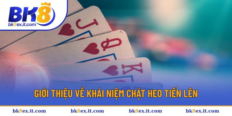 Giới thiệu về khái niệm chặt heo Tiến Lên