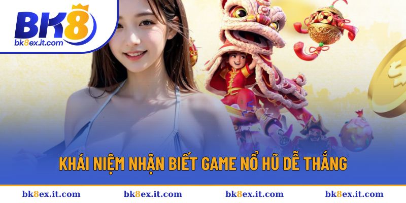 Giới thiệu khái niệm nhận biết game nổ hũ dễ thắng
