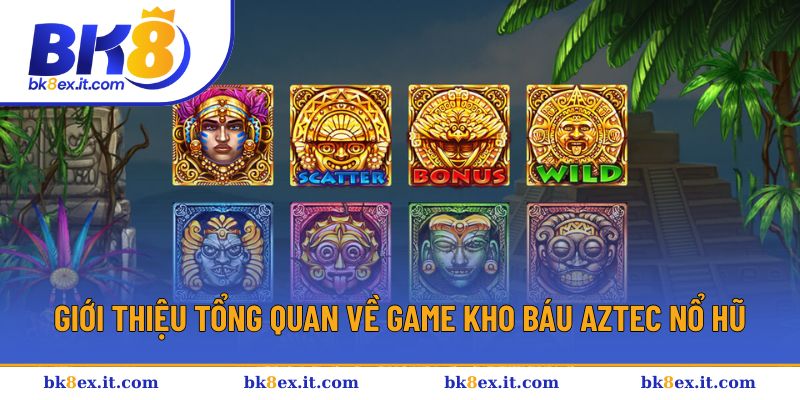 Giới thiệu về tựa game kho báu Aztec nổ hũ