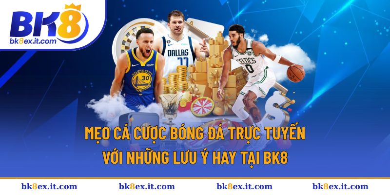 Top Mẹo Cá Cược Bóng Đá Trực Tuyến Cực Hiệu Quả Tại BK8 1 Mẹo cá cược bóng đá trực tuyến