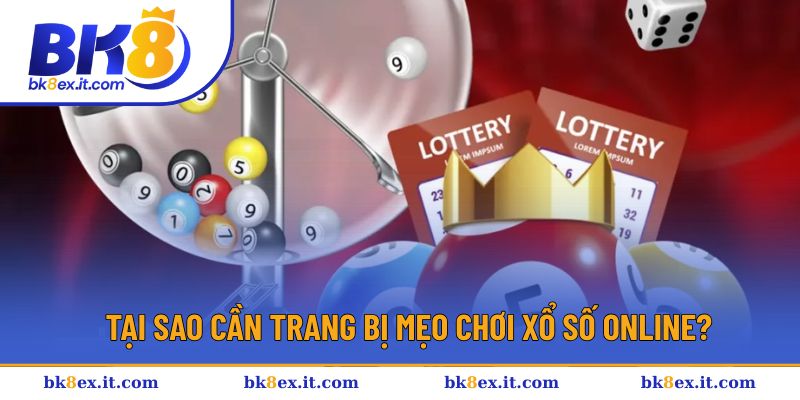 Những lý do khiến bạn không nên bỏ qua mẹo chơi xổ số online