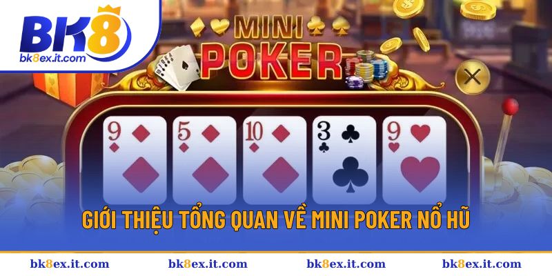 Tổng quan về tựa game mini poker nổ hũ