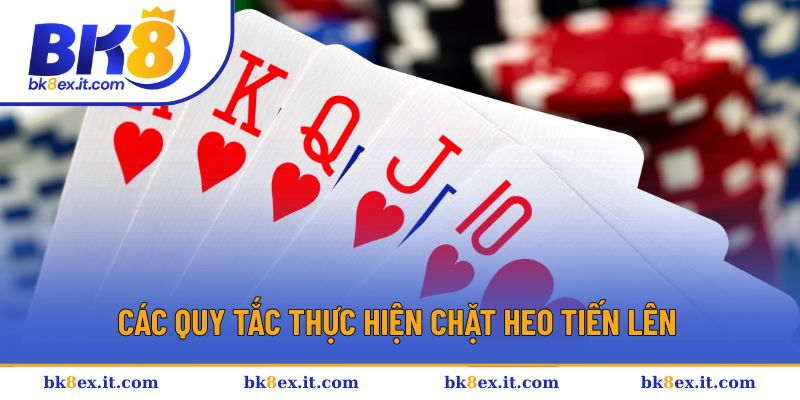 Các quy tắc quan trọng khi thực hiện chặt heo Tiến Lên