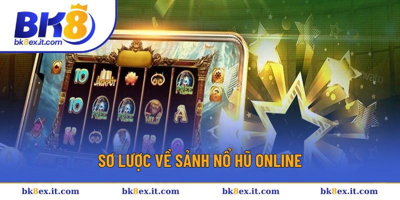 Sơ lược về sảnh nổ hũ online