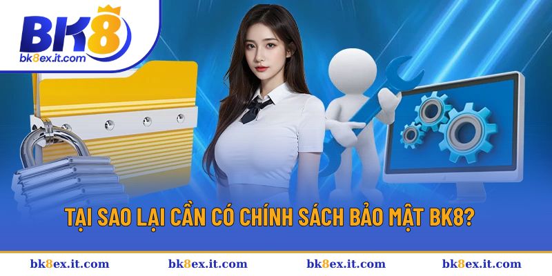 Lý do chính sách bảo mật BK8 xuất hiện
