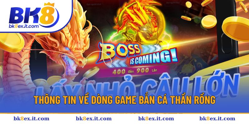 Giới thiệu các thông tin về dòng game Bắn cá Thần Rồng