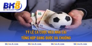 Tỷ lệ cá cược kèo nhà cái
