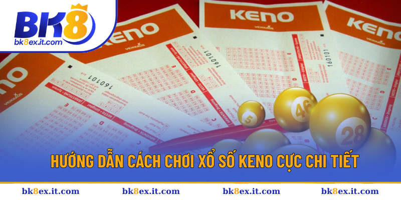 Cách chơi xổ số keno để tăng xác suất trúng thưởng